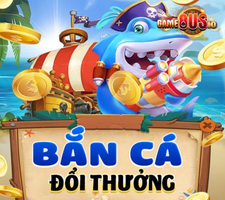 bắn cá đổi thưởng