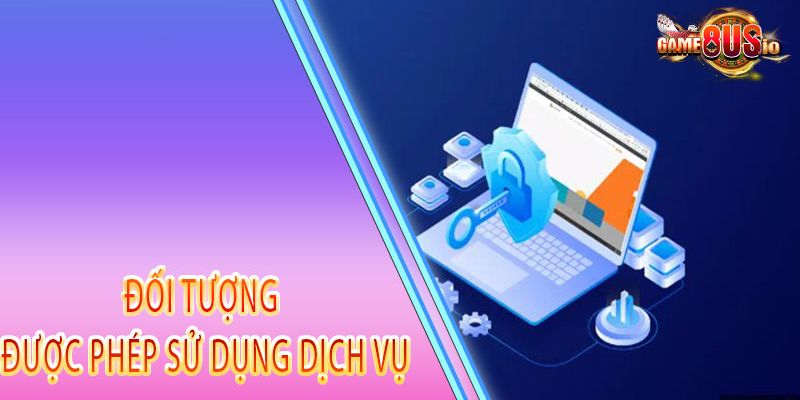 Điều khoản điều kiện 8US về đối tượng sử dụng dịch vụ