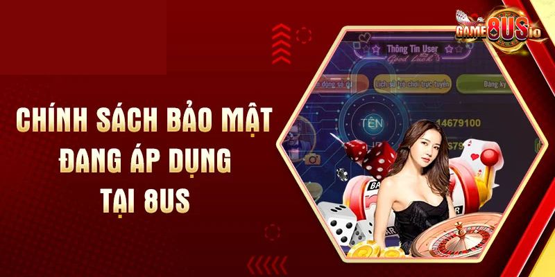 Tìm hiểu thông tin chi tiết về chính sách bảo mật 8US